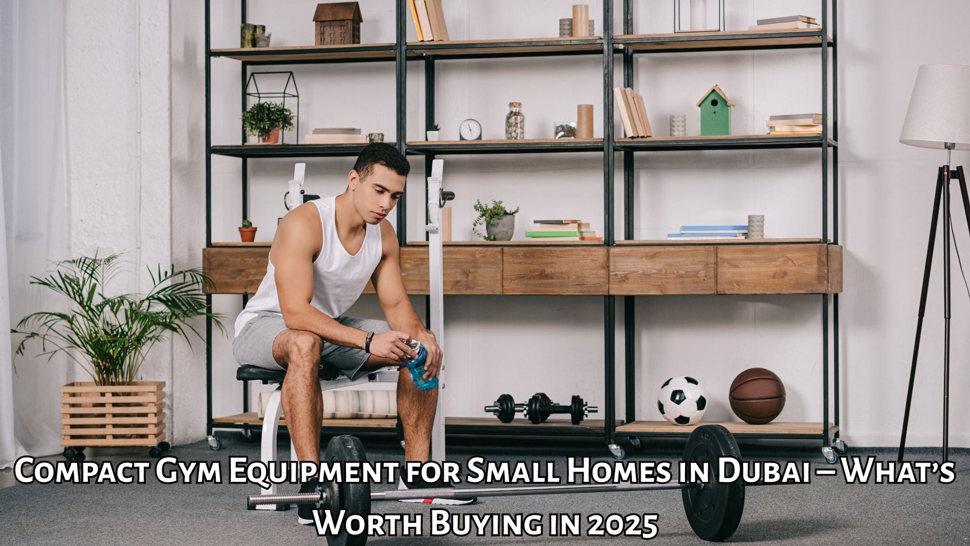 Compact Gym Equipment for Small Homes in Dubai – What’s Worth Buying in 2025