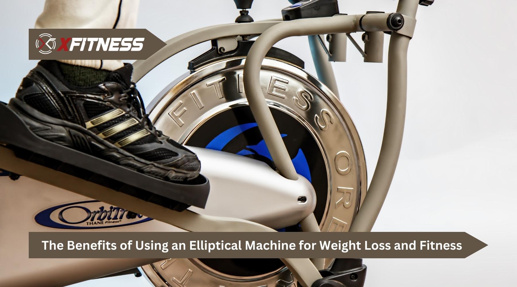 The Benefits of Using an Elliptical Machine for Weight Loss and Fitness