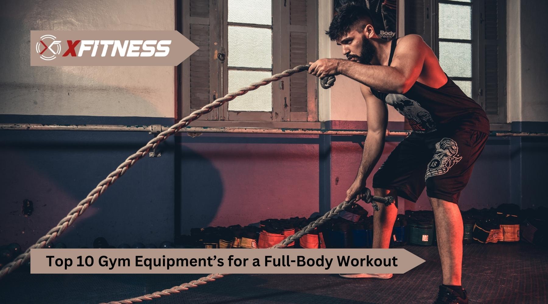 Top 10 Gym Equipments for Full-Body Workout